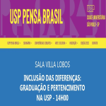 USP PENSA BRASIL - INCLUSÃO DAS DIFERENÇAS: GRADUAÇÃO E PERTENCIMENTO NA USP